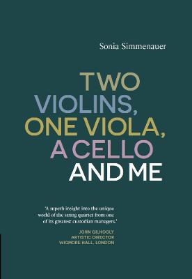 Two Violins, A Viola, One Cello and Me - Simmenauer, Sonia, and Robinson, Gwen Owen (Translated by), and Kuhlmann, Hartmut (Translated by)