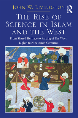 Two Volume Set: In the Shadows of Glories Past and The Rise of Science in Islam and the West - Livingston, John W.