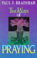 Two Ways of Praying - Bradshaw, Paul