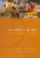 Two Wheels in the Dust: From Kathmandu to Kandy - Mustoe, Anne