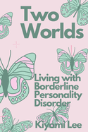Two Worlds: Living with Borderline Personality Disorder