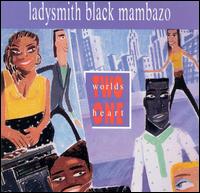 Two Worlds One Heart - Ladysmith Black Mambazo