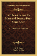 Two Years Before the Mast and Twenty-Four Years After: V23 Harvard Classics