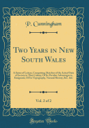 Two Years in New South Wales, Vol. 2 of 2: A Series of Letters, Comprising Sketches of the Actual State of Society in That Colony; Of Its Peculiar Advantages to Emigrants; Of Its Topography, Natural History, &C. &C (Classic Reprint)
