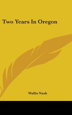 Two Years In Oregon - Nash, Wallis