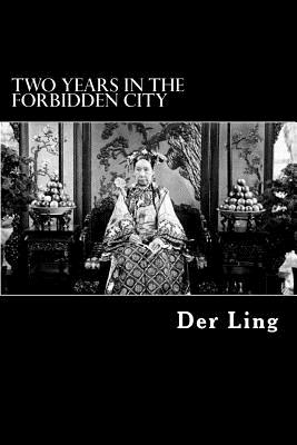 Two Years in the Forbidden City - Ling, Der