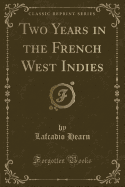 Two Years in the French West Indies (Classic Reprint)