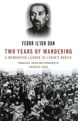 Two Years of Wandering: A Menshevik Leader in Lenin's Russia - Il'Ich Dan, Fedor, and King, Francis (Introduction by)