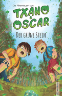 Txano und Oscar 1 - Der gr?ne Stein: Kinderbuch mit Mystery und Abenteuer (7 - 12 Jahre)