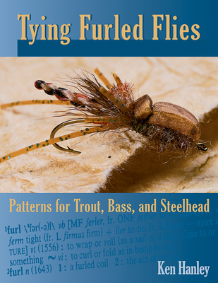 Tying Furled Flies: Patterns for Trout, Bass, and Steelhead - Hanley, Ken