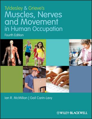 Tyldesley and Grieve's Muscles, Nerves and Movement in Human Occupation - McMillan, Ian, and Carin-Levy, Gail