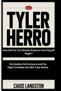 Tyler Herro: How Did He Turn Rookie Pressure Into Playoff Magic? His Bubble Performance and the Night He Made the NBA Take Notice