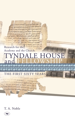 Tyndale House and Fellowship: The First Sixty Years - Noble, Thomas, Dr.