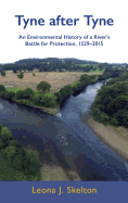 Tyne After Tyne: An Environmental History of a River's Battle for Protection, 1529-2015