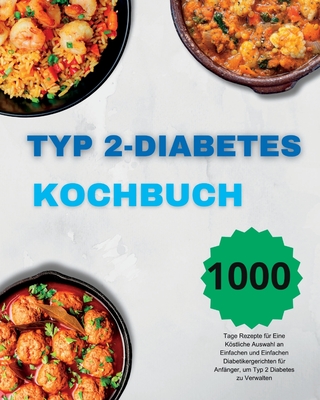 Typ 2-Diabetes Kochbuch: 1000 Tage Rezepte f?r Eine Kstliche Auswahl an Einfachen und Einfachen Diabetikergerichten f?r Anf?nger, um Typ 2 Diabetes zu Verwalten - Paolin, Andr?