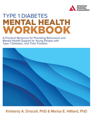 Type 1 Diabetes Mental Health Workbook - Driscoll, Kimberly A, PhD, and Hilliard, Marisa E, PhD