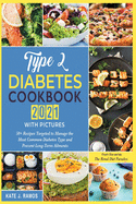 Type 2 Diabetes Cookbook 2021 with Pictures: 50+ Recipes Targeted to Manage the Most Common Diabetes Type and Prevent Long-Term Ailments