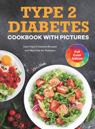 Type 2 Diabetes Cookbook with Pictures: Easy Type 2 Diabetes Recipes and Meal Plan for Dummies