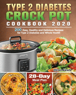 Type 2 Diabetes Crock Pot Cookbook 2020: 200 Easy, Healthy and Delicious Recipes for Type 2 Diabetes and Whole Health ( 28-Day Meal Plan )