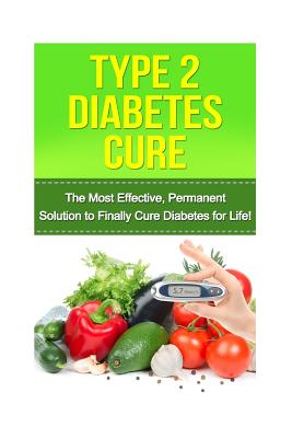 Type 2 Diabetes Cure: The Most Effective, Permanent Solution to Finally Cure Diabetes for Life! - Anderson, Heather