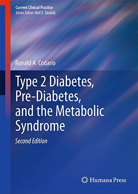 Type 2 Diabetes, Pre-Diabetes, and the Metabolic Syndrome - Codario, Ronald A