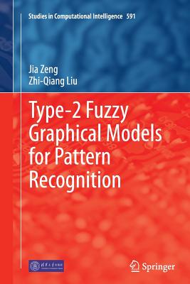 Type-2 Fuzzy Graphical Models for Pattern Recognition - Zeng, Jia, and Liu, Zhi-Qiang