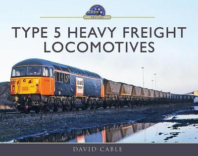 Type 5 Heavy Freight Locomotives - Cable, David