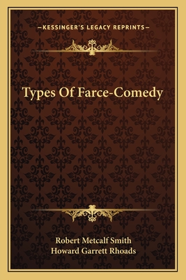 Types Of Farce-Comedy - Smith, Robert Metcalf, and Rhoads, Howard Garrett