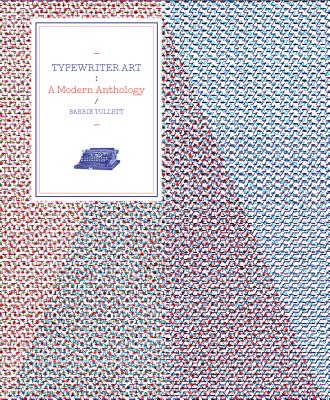 Typewriter Art: A Modern Anthology - Tullett, Barrie