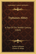 Typhaines Abbey: A Tale Of The Twelfth Century (1869)