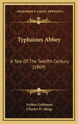 Typhaines Abbey: A Tale of the Twelfth Century (1869) - Gobineau, Arthur, and Meigs, Charles D (Translated by)