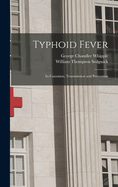 Typhoid Fever; Its Causation, Transmission and Prevention