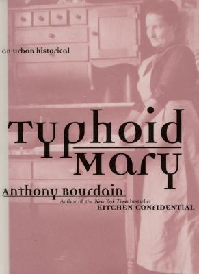Typhoid Mary: An Urban Historical - Bourdain, Anthony