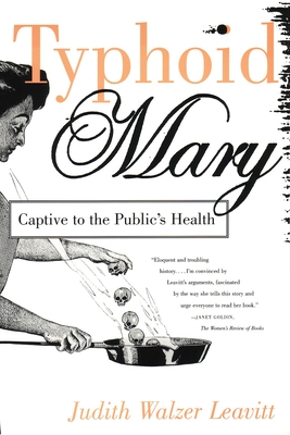 Typhoid Mary: Captive to the Public's Health - Leavitt, Judith Walzer
