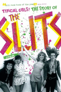 Typical Girls?: The Story of the Slits