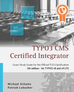 Typo3 CMS Certified Integrator: Exam Study Guide for the Official Tcci Certification