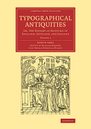 Typographical Antiquities: Or, The History of Printing in England, Scotland, and Ireland