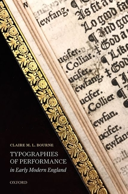 Typographies of Performance in Early Modern England - Bourne, Claire M. L.