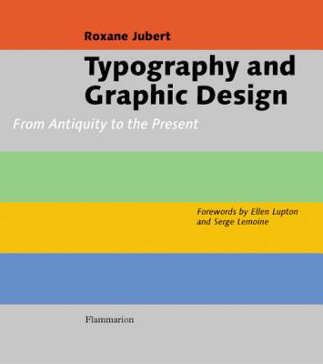 Typography and Graphic Design: From Antiquity to the Present - Jubert, Roxanne, and Dusinberre, Deke (Translated by), and Radzinowicz, David (Translated by)
