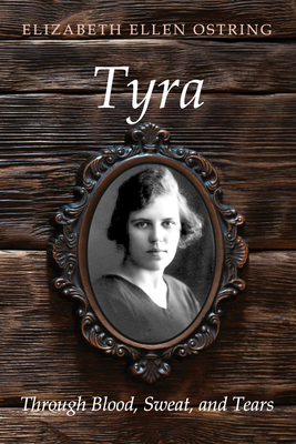 Tyra: Through Blood, Sweat, and Tears - Ostring, Elizabeth Ellen