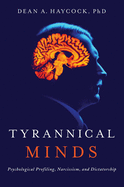 Tyrannical Minds: Psychological Profiling, Narcissism, and Dictatorship