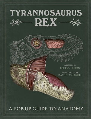 Tyrannosaurus rex: A Pop-Up Guide to Anatomy - Dixon, Dougal