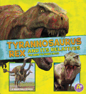 Tyrannosaurus Rex and Its Relatives: The Need-To-Know Facts