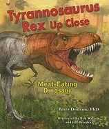Tyrannosaurus Rex Up Close: Meat-Eating Dinosaur