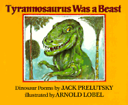 Tyrannosaurus Was a Beast: Dinosaur Poems - Prelutsky, Jack, and Lobel, Arnold (Photographer)