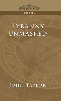 Tyranny Unmasked - Taylor, John