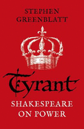 Tyrant: Shakespeare On Power