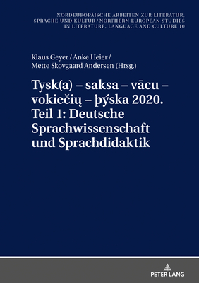 Tysk(a) - saksa - v cu - vokie i  - ska 2020. Teil 1: Deutsche Sprachwissenschaft und Sprachdidaktik: Ausgewaehlte Beitraege zum XI. Nordisch-Baltischen Germanistentreffen in Kopenhagen vom 26.-29. Juni 2018 - Grub, Frank Thomas, and Geyer, Klaus (Editor), and Heier, Anke (Editor)