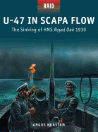 U-47 in Scapa Flow: The Sinking of HMS Royal Oak 1939