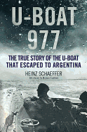 U-Boat 977: The Third Reich U-Boat That Escaped to Argentina